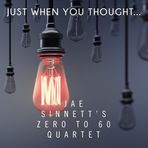 Jae Sinnett's Zero to 60 Quartet - Just When You Thought...